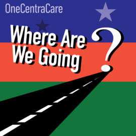 Podcast show artwork: OneCentraCare - Where Are We Going?