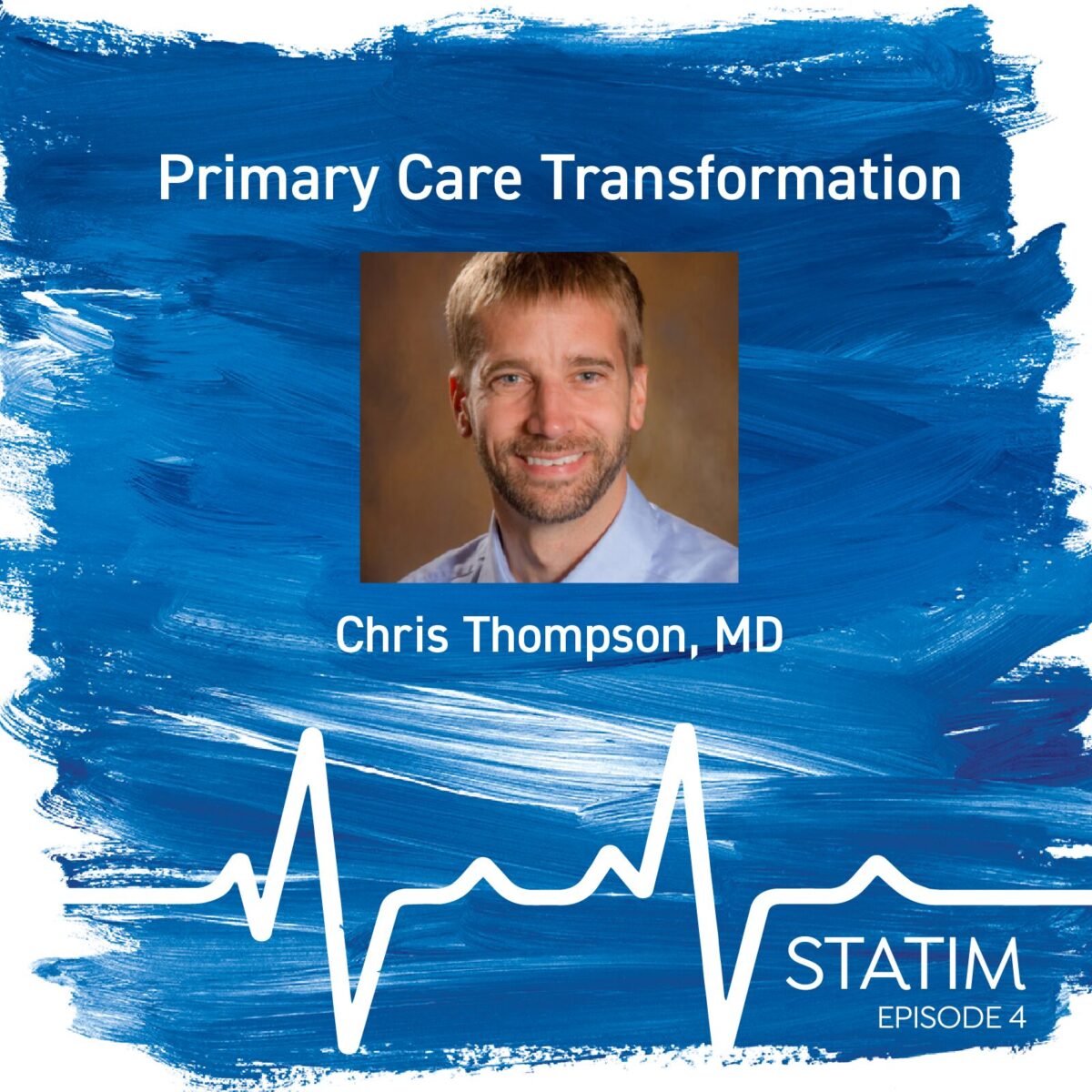 Graphic promotion for STATIM episode 4 with Dr. Chris Thompson on Primary Care Transformation