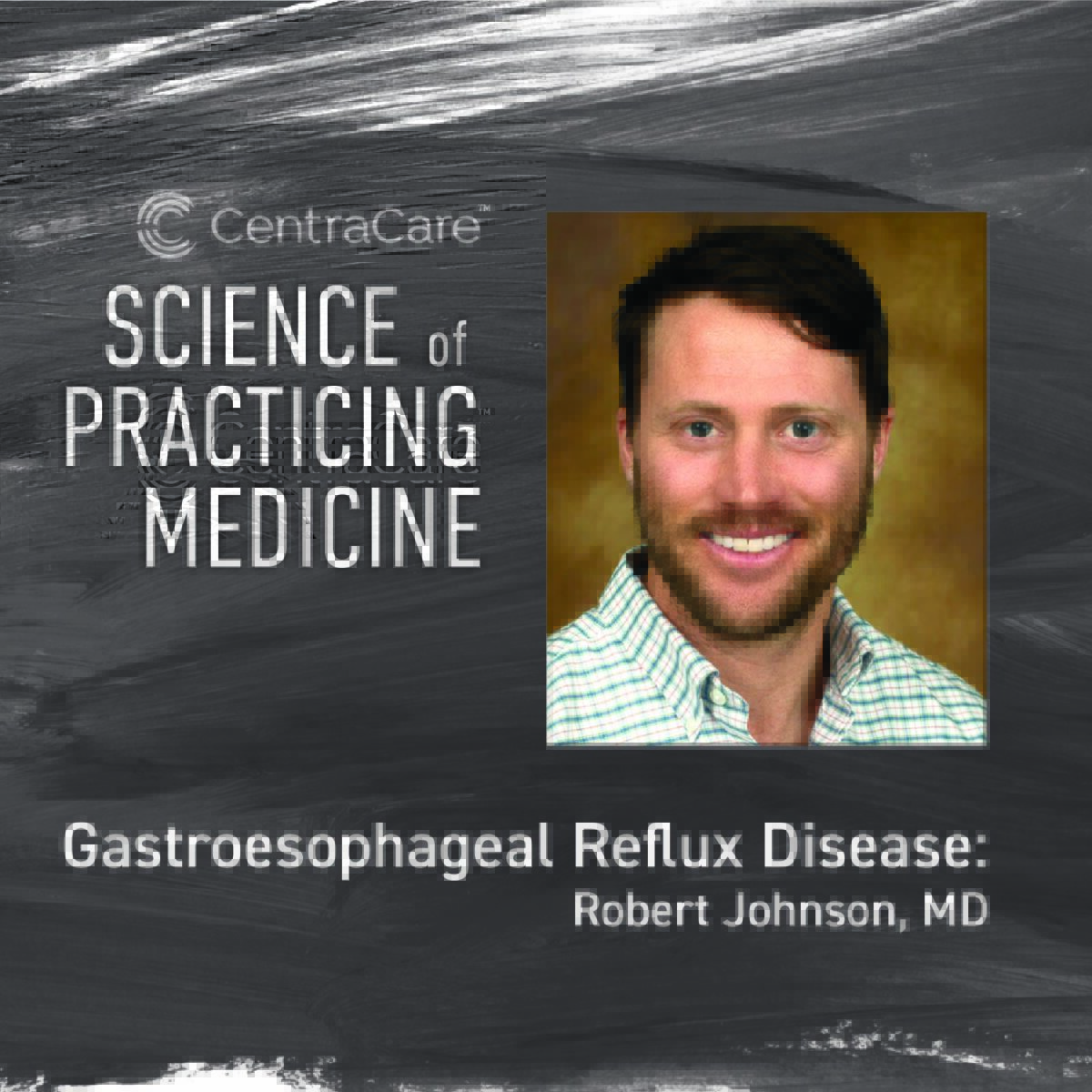 Cover art for the Science of Practicing Medicine CME with Bob Johnson, MD, on the topic of Gastroesophageal Reflux Disease