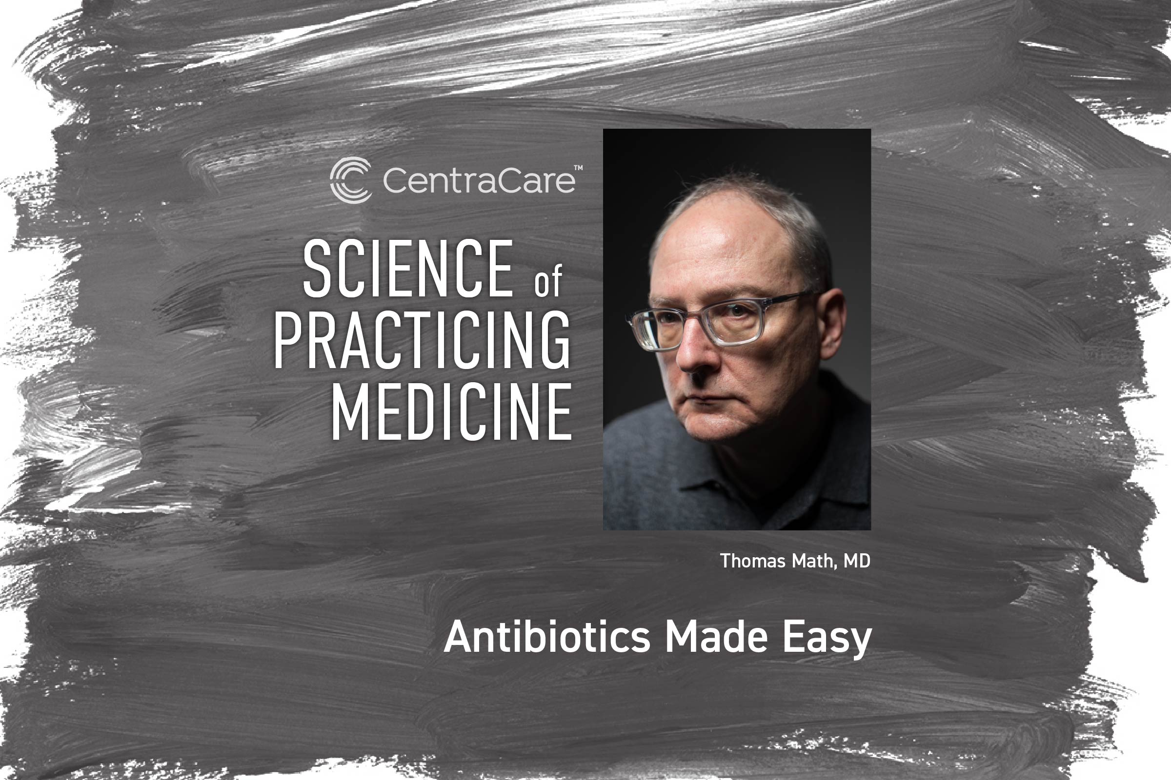 Digital postcard featuring the Science of Practicing Medicine with Dr. Thomas Math on the topic of Antibiotics