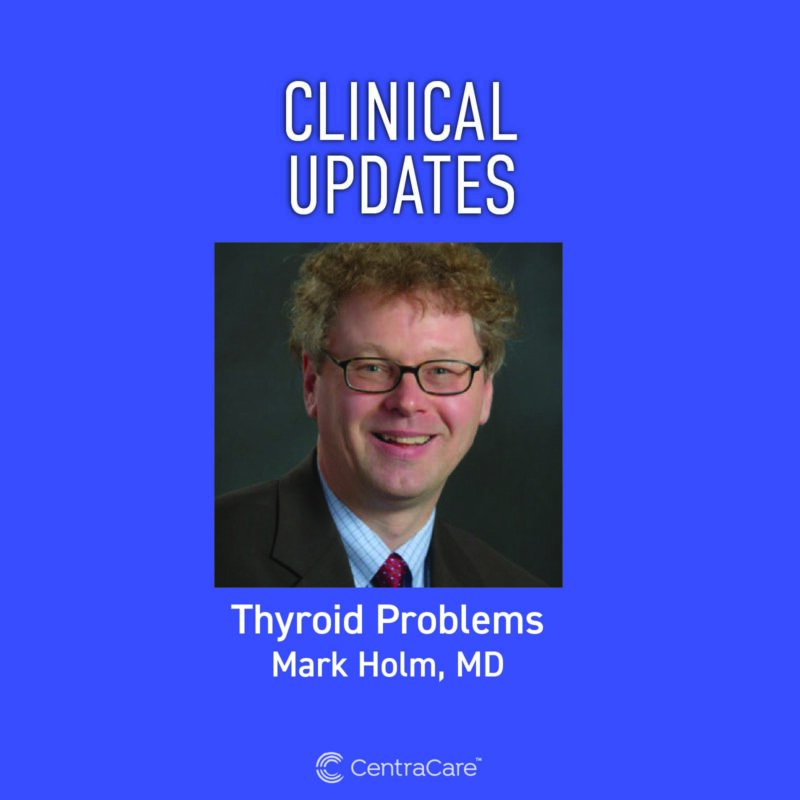 Photo of Mark Holm, MD, who discusses Thyroid Problems, Diagnosis and Treatment on Clinical Updates