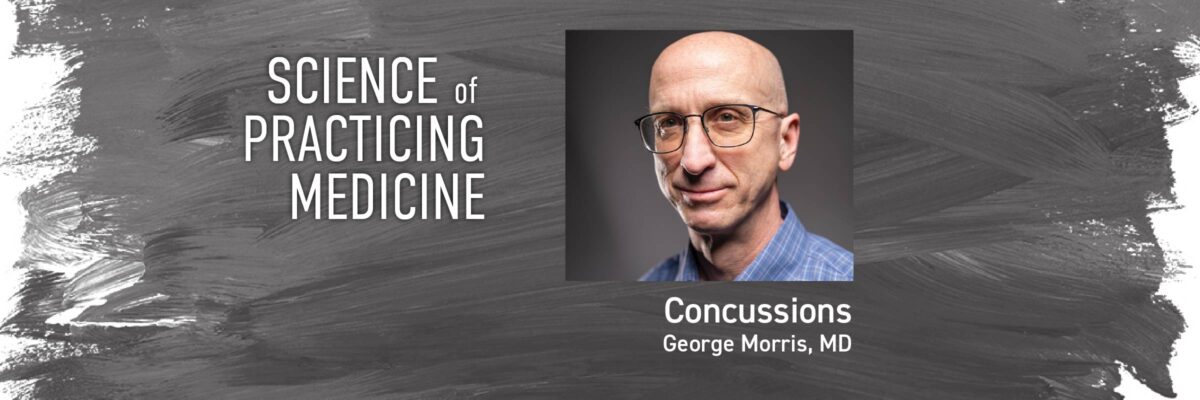 Photo of Dr. George Morris, featured on the Science of Practicing Medicine discussing Concussions