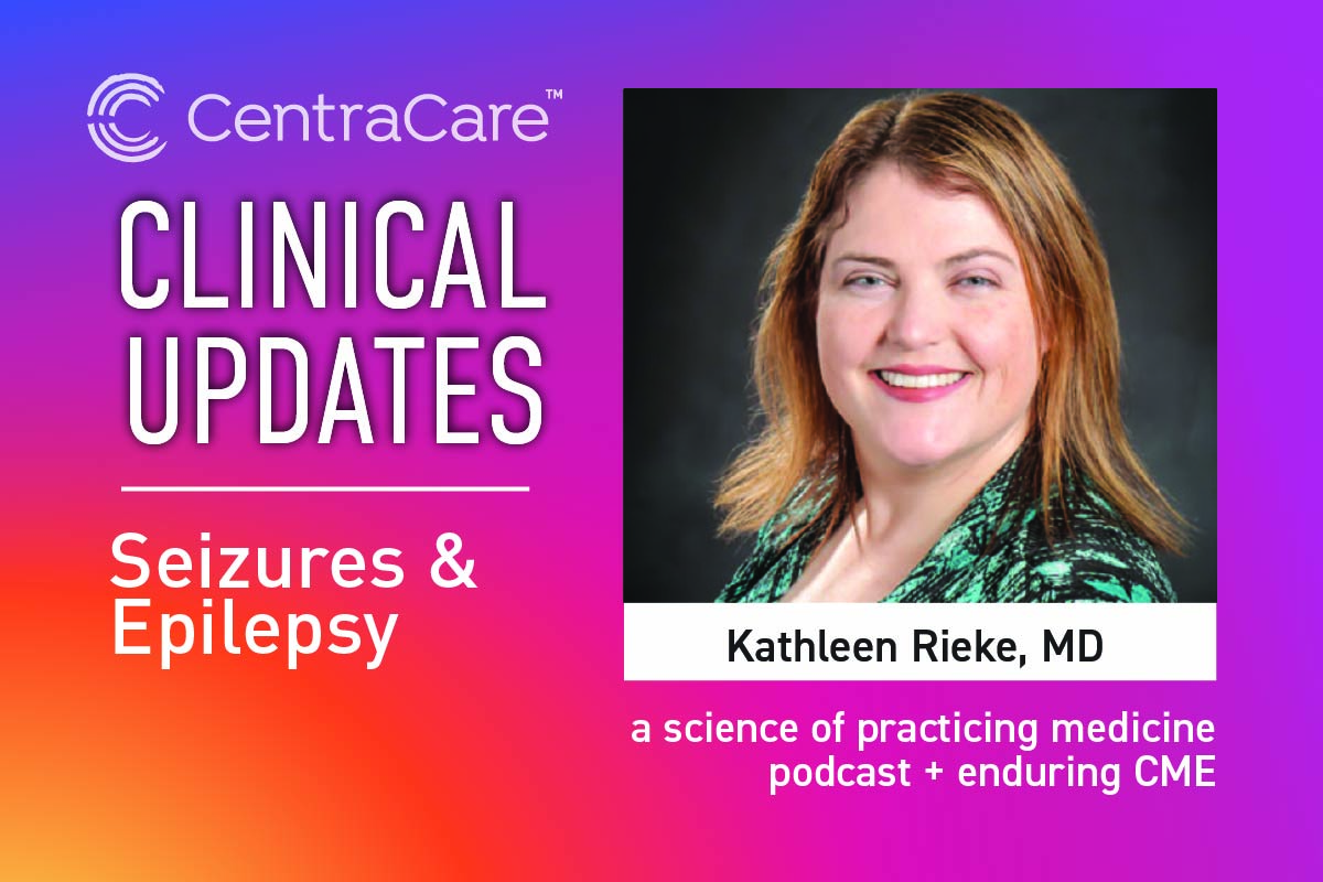 Promotion for Clinical Updates CME Podcast and presentation featuring Neurologist Kathleen Rieke, MD on the subject of Seizures and Epilepsy