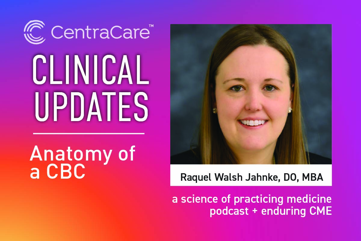 Promotion for the Clinical Updates podcast on the topic of Anatomy of a CBC with Raquel Walsh Jahnke, DO, MBA