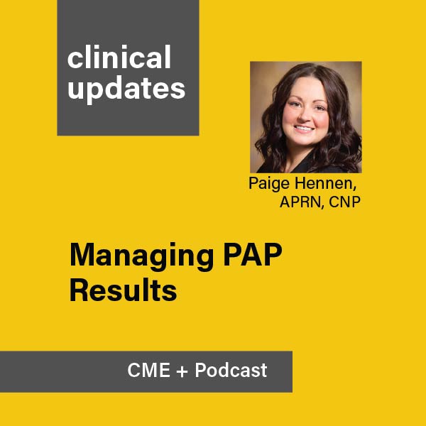 Podcast Cover Art for Clinical Updates episode on the topic of Managing PAP Results with Paige Hennen, APRN, CNP