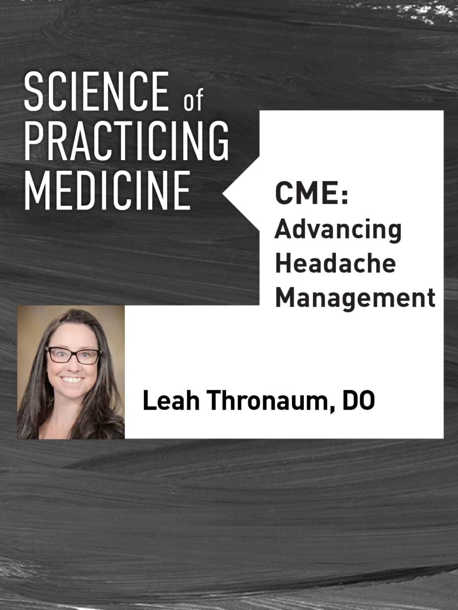 Promotion for the April Science of Practicing Medicine CME featuring Leah Thronaum, DO, presenting on the topic of Advancing Headache Management