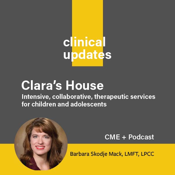 Cover art for the Clinical Podcast with Barbara Skodje-Mack discussing Clara's House for children and adolescents