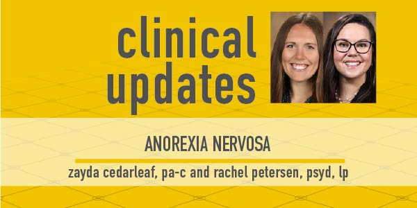 Photos of Zayda Cedarleaf, PA-C, and Rachel Petersen, PsyD, LP, on the Clinical Updates podcast featuring the topic of Anorexia Nervosa